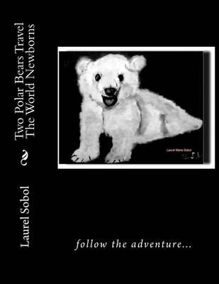 Cover of Two Polar Bears Travel The World Newborns