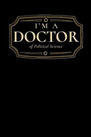 Cover of I'm a Doctor of Political Science
