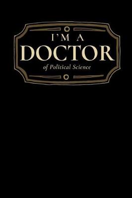 Book cover for I'm a Doctor of Political Science