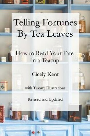 Cover of Telling Fortunes by Tea Leaves, Rev