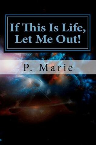 Cover of If This Is Life, Let Me Out!