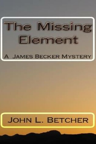 Cover of The Missing Element, A James Becker Mystery