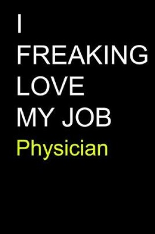 Cover of I Freaking Love My Job Physician