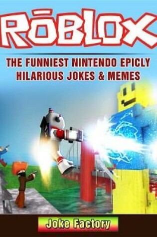 Cover of Roblox the Funniest Nintendo Epicly Hilarious Jokes & Memes