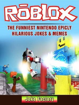 Book cover for Roblox the Funniest Nintendo Epicly Hilarious Jokes & Memes