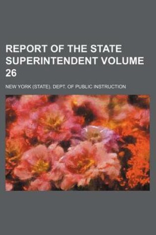Cover of Report of the State Superintendent Volume 26