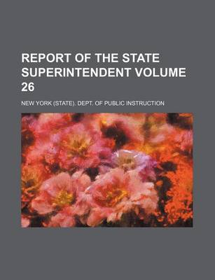 Book cover for Report of the State Superintendent Volume 26