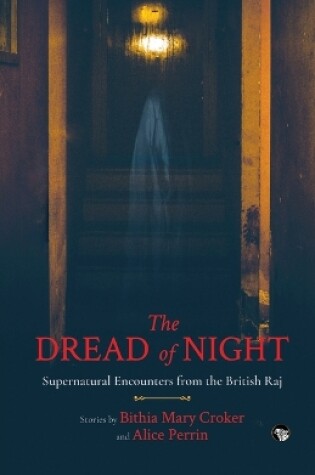Cover of The Dread of Night Supernatural Encounters from the British Raj