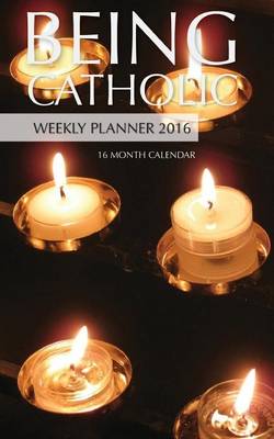 Book cover for Being Catholic Weekly Planner 2016