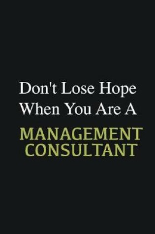 Cover of Don't lose hope when you are a Management consultant