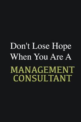 Book cover for Don't lose hope when you are a Management consultant