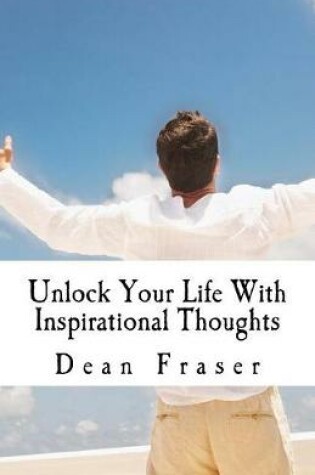 Cover of Unlock Your Life with Inspirational Thoughts