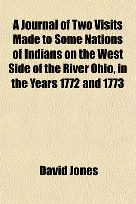 Book cover for A Journal of Two Visits Made to Some Nations of Indians on the West Side of the River Ohio, in the Years 1772 and 1773