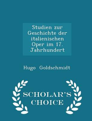 Book cover for Studien Zur Geschichte Der Italienischen Oper Im 17. Jahrhundert - Scholar's Choice Edition