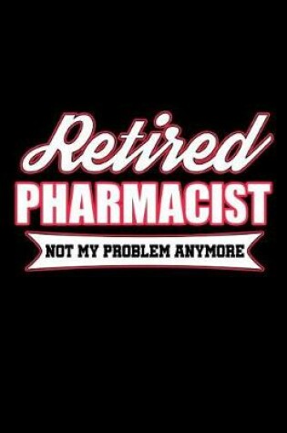 Cover of Retired Pharmacist Not My Problem Anymore