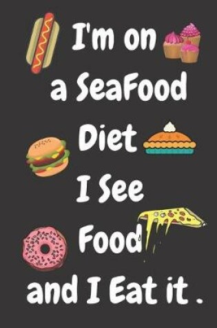 Cover of I am On A Seafood Diet. I See Food And I Eat It