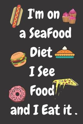 Book cover for I am On A Seafood Diet. I See Food And I Eat It