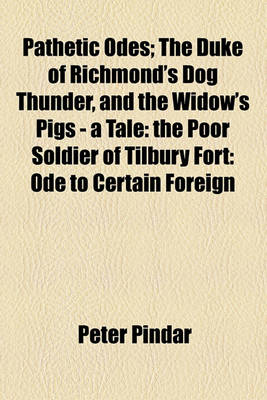 Book cover for Pathetic Odes; The Duke of Richmond's Dog Thunder, and the Widow's Pigs - A Tale