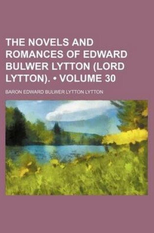 Cover of The Novels and Romances of Edward Bulwer Lytton (Lord Lytton). (Volume 30)