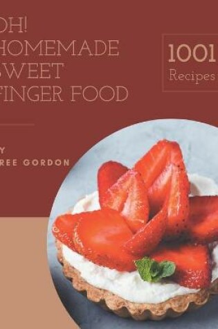 Cover of Oh! 1001 Homemade Sweet Finger Food Recipes