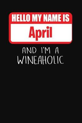 Book cover for Hello My Name Is April and I'm a Wineaholic