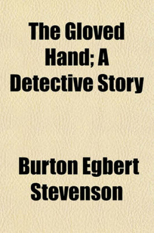 Cover of The Gloved Hand; A Detective Story