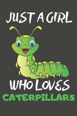 Book cover for Just A Girl Who Loves Caterpillars