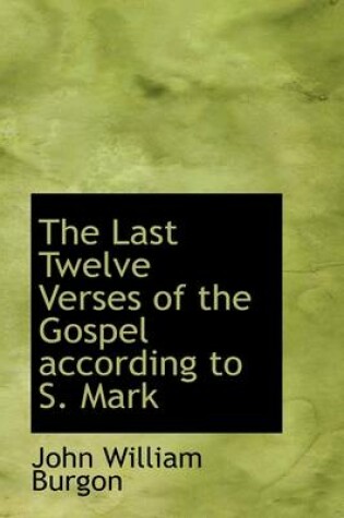 Cover of The Last Twelve Verses of the Gospel According to S. Mark