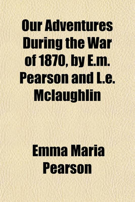 Book cover for Our Adventures During the War of 1870, by E.M. Pearson and L.E. McLaughlin