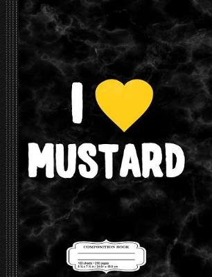 Book cover for I Love Mustard Composition Notebook