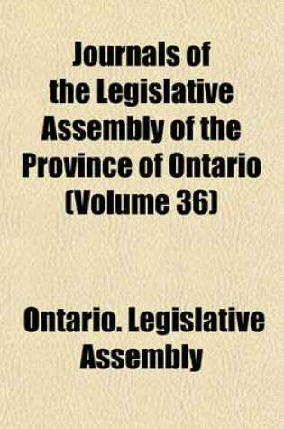 Cover of Journals of the Legislative Assembly of the Province of Ontario (Volume 36)
