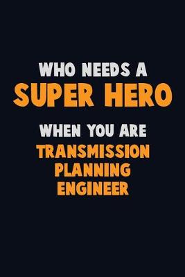 Book cover for Who Need A SUPER HERO, When You Are Transmission Planning Engineer