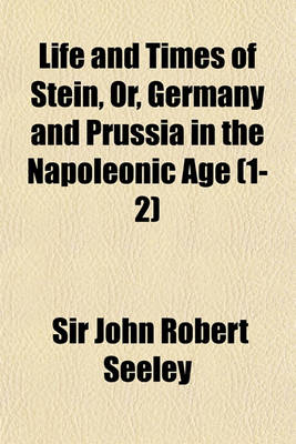 Book cover for Life and Times of Stein, Or, Germany and Prussia in the Napoleonic Age (Volume 1-2)