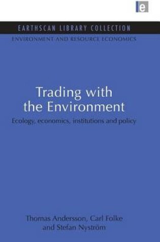 Cover of Trading with the Environment: Ecology, Economics, Institutions and Policy