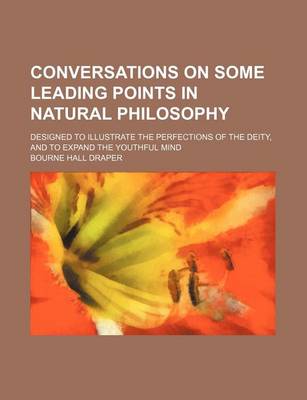 Book cover for Conversations on Some Leading Points in Natural Philosophy; Designed to Illustrate the Perfections of the Deity, and to Expand the Youthful Mind