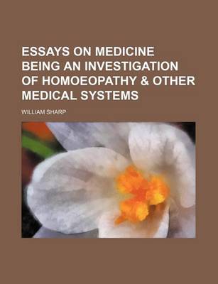 Book cover for Essays on Medicine Being an Investigation of Homoeopathy & Other Medical Systems