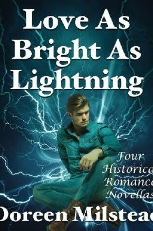 Cover of Love As Bright As Lightning: Four Historical Romance Novellas