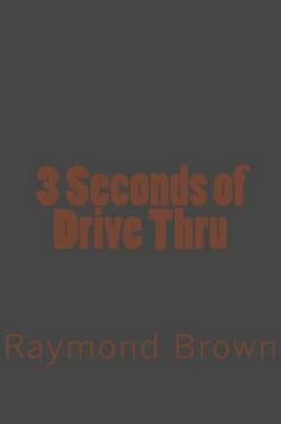 Cover of 3 Seconds of Drive Thru