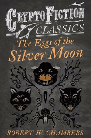 Cover of The Eggs of the Silver Moon (Cryptofiction Classics - Weird Tales of Strange Creatures)