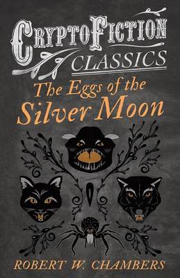 Book cover for The Eggs of the Silver Moon (Cryptofiction Classics - Weird Tales of Strange Creatures)