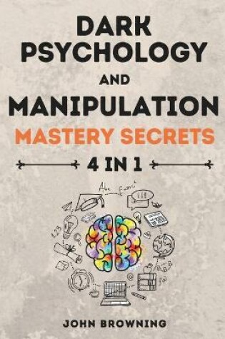 Cover of Dark Psychology and Manipulation Mastery Secrets 4 in 1