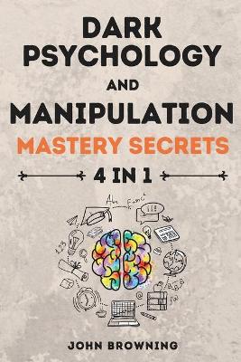 Book cover for Dark Psychology and Manipulation Mastery Secrets 4 in 1