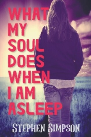 Cover of What My Soul Does When I Am Asleep