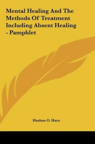 Cover of Mental Healing And The Methods Of Treatment Including Absent Healing - Pamphlet
