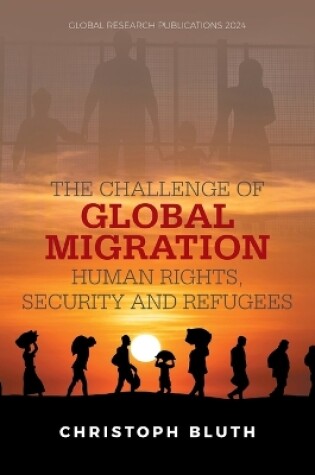 Cover of The Challenge of Global Migration - Human Rights, Security and Refugees