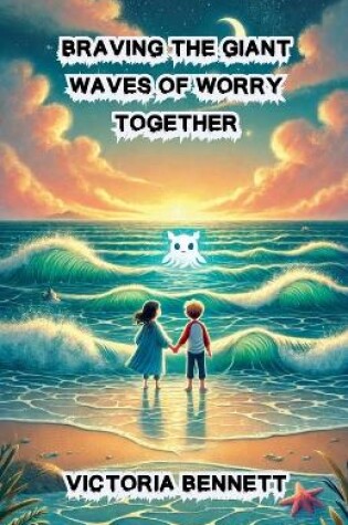 Cover of Braving the Giant Waves of Worry Together