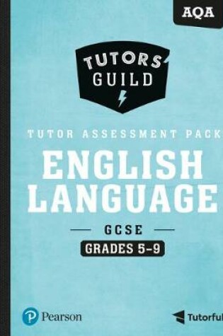 Cover of Tutors' Guild AQA GCSE (9-1) English Language Grades 5-9 Tutor Assessment Pack