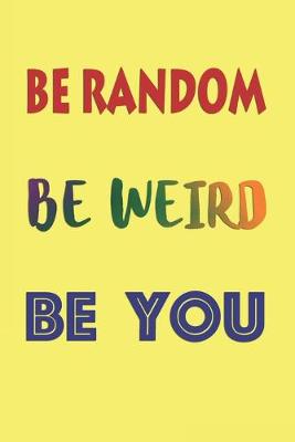 Book cover for Be Random Be Weird Be You