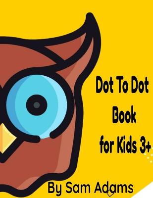 Book cover for Dot To Dot Book for Kids 3+