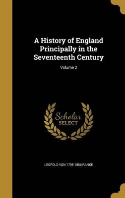 Book cover for A History of England Principally in the Seventeenth Century; Volume 2